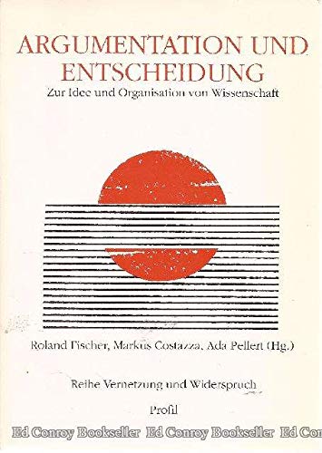 Argumentation und Entscheidung. Zur Idee und Organisation von Wissenschaft - Fischer, Roland / Costazza, Markus / Pellert, Ada (Hg.)