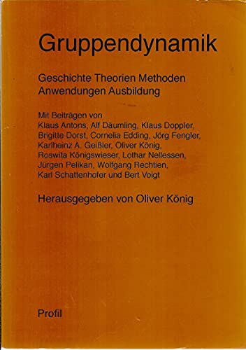 Gruppendynamik. Geschichte, Theorien, Methoden, Anwendungen, Ausbildung. - König, Oliver (Hrsg.)