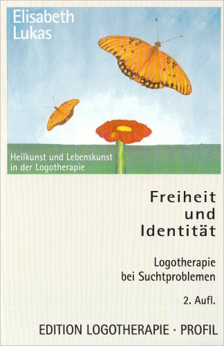 Freiheit und Identität. Logotherapie bei Suchtproblemen. Heilkunst und Lebenskunst in der Logotherapie. Band 6. - Lukas, Elisabeth