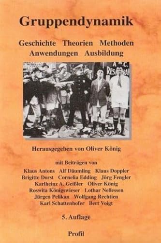 Gruppendynamik: Geschichte - Theorien - Methoden - Anwendungen - Ausbildung (9783890196107) by KÃ¶nig, Oliver