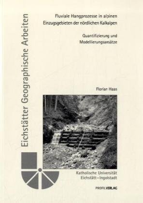 Stock image for Fluviale Hangprozesse in alpinen Einzugsgebieten der nrdlichen Kalkalpen - Quantifizierung und Modellierungsanstze for sale by Buchpark