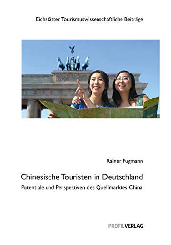 Imagen de archivo de Chinesische Touristen in Deutschland: Potentiale und Perspektiven des Quellmarktes China a la venta por medimops
