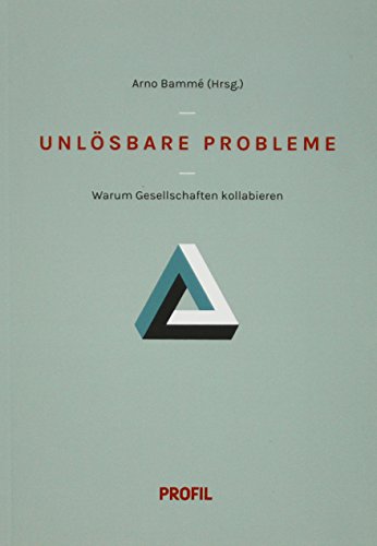 Unlösbare Probleme: Warum Gesellschaften kollabieren (Technik- und Wissenschaftsforschung /Science and Technology Studies) - Bammé Arno