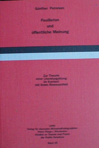 Feuilleton und oÌˆffentliche Meinung: Zur Theorie einer Literaturgattung im Kontext mit ihrem Resonanzfeld (Studien zu Theorie und Praxis der Public Relations) (German Edition) (9783890220352) by Petersen, GuÌˆnther