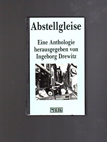 Abstellgleise : e. Anthologie / Ingeborg Drewitz (Hg.) - Drewitz, Ingeborg (Herausgeber)