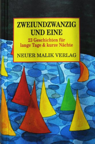 Zweiundzwanzig und eine dreiundzwanzig Geschichten für lange Tage und kurze Nächte.