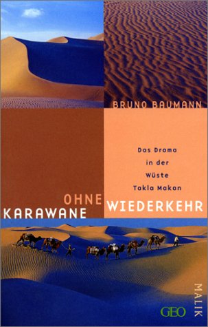 Karawane ohne Wiederkehr: Das Drama in der Wüste Takla Makan. Mit 135 Farbfotos