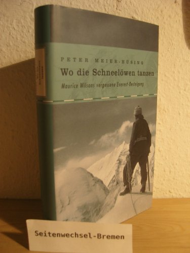 Stock image for Wo die Schneelwen tanzen: Maurice Wilsons vergessene Everest-Besteigung for sale by medimops