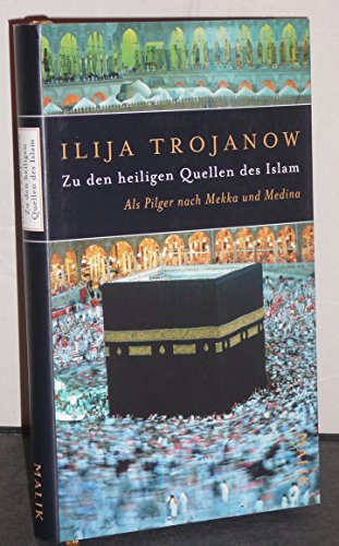 Zu den heiligen Quellen des Islam: Als Pilger nach Mekka und Medina - Trojanow, Ilija