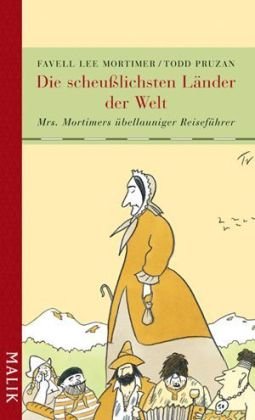 Stock image for Die scheulichsten Lnder der Welt: Mrs. Mortimers bellauniger Reisefhrer for sale by medimops