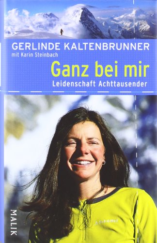 Ganz bei mir. Leidenschaft Achttausender - Gerlinde Kaltenbrunner, Karin Steinbach