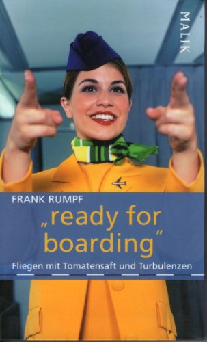 9783890293721: ready for boarding: Fliegen mit Tomatensaft und Turbulenzen