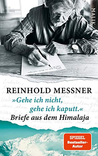 Gehe ich nicht, gehe ich kaputt.« Briefe aus dem Himalaja : Von Marco Polo bis Reinhold Messner - Reinhold Messner