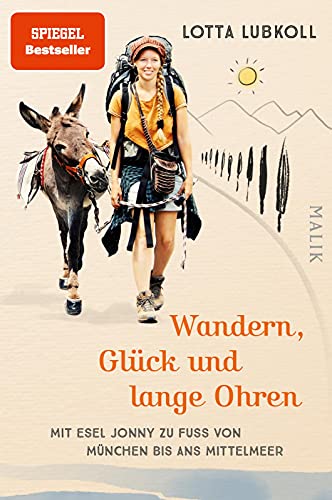 9783890295398: Wandern, Glück und lange Ohren: Mit Esel Jonny zu Fuß von München bis ans Mittelmeer | Ein außergewöhnlicher Reisebericht über eine Alpenüberquerung mit Esel