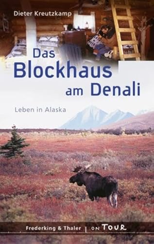 9783890297200: Das Blockhaus am Denali: Leben in Alaska