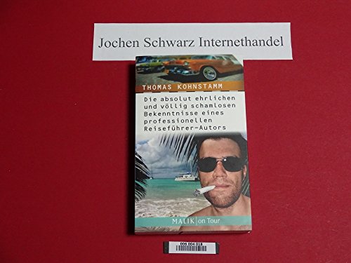 Die absolut ehrlichen und vÃ¶llig schamlosen Bekenntnisse eines professionellen ReisefÃ¼hrer-Autors (9783890297545) by Thomas Kohnstamm