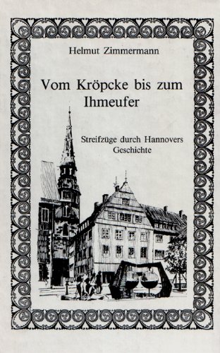 Stock image for Vom Krpcke bis zum Ihmeufer. Streifzge durch Hannovers Geschichte for sale by medimops