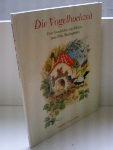 Die Vogelhochzeit, Eine Geschichte mit Bildern, - Baumgarten, Fritz