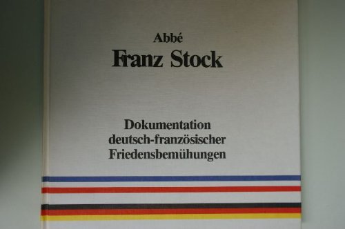 9783890530161: Abbe Franz Stock. Dokumentation deutsch-franzsischer Friedensbemhungen - Dapper, Ilse; Huckelmann, Hubert; Lanz, Dieter; Rosen, Heinz und Stock, Hans