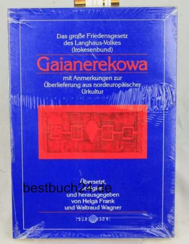 Beispielbild fr Gaianerekowa. Das groe Friedensgesetz des Langhaus-Volkes ( Irokesenbund ) mit Anmerkungen zur berlieferung aus nordeuropischer Urkultur. zum Verkauf von Bokel - Antik