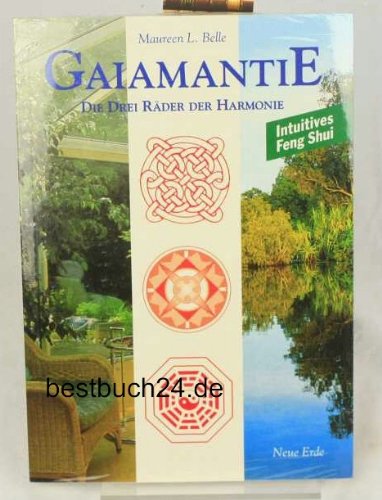 Gaiamantie. Die drei Räder der Harmonie. Intuitives Feng Shui.