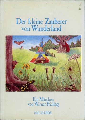 Der kleine Zauberer vom Wunderland Ein Märchen von Werner Frieling