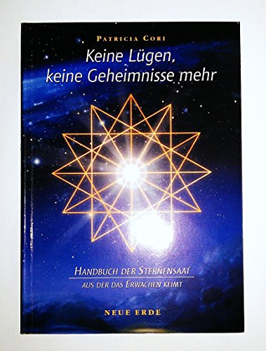 Beispielbild fr Keine Lgen, keine Geheimnisse mehr: Handbuch der Sternensaat, aus der das Erwachen keimt zum Verkauf von medimops