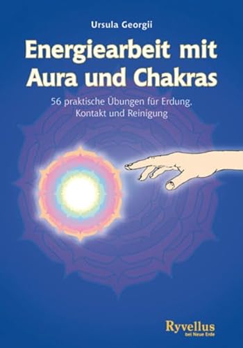 Energiearbeit mit Aura und Chakras : 56 Praktische Übungen für Erdung, Kontakt und Reinigung - Ursula Georgii