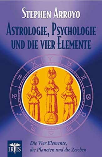 Astrologie, Psychologie und die vier Elemente: Die vier Elemente, die Planeten und die Zeichen (9783890605340) by Arroyo, Stephen