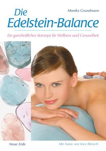 Die Edelstein-Balance: BerÃ¼hrung, die KÃ¶rper und Seele bewegt. Ganzheitliche Massagen mit Edelsteinen, Duft und Klang (9783890605555) by Grundmann, Monika; Gienger, Michael