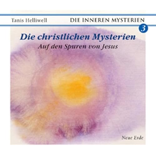Die christlichen Mysterien : Auf den Spuren von Jesus, Sprecher: Monika Bernegg, CD, Die Inneren Mysterien 3 - Tanis Helliwell
