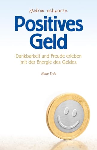 9783890606071: Positives Geld: Dankbarkeit und Freud erleben mit der Energie des Geldes