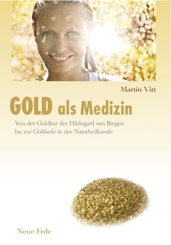 Beispielbild fr Gold als Medizin: Von der Goldkur der Hildegard von Bingen bis zur Goldsole in der Naturheilkunde zum Verkauf von medimops