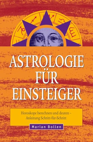 Beispielbild fr Astrologie fr Einsteiger: Horoskope berechnen und deuten - Anleitung Schritt-fr-Schritt zum Verkauf von medimops