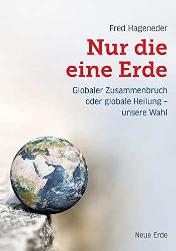 Stock image for Nur die eine Erde: Globaler Zusammenbruch oder globale Heilung ? unsere Wahl for sale by medimops