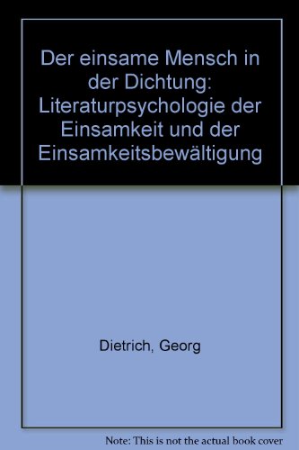 Der einsame Mensch in der Dichtung: Literaturpsychologie der Einsamkeit und der EinsamkeitsbewaÌˆltigung (Theorie und Forschung) (German Edition) (9783890734286) by Dietrich, Georg