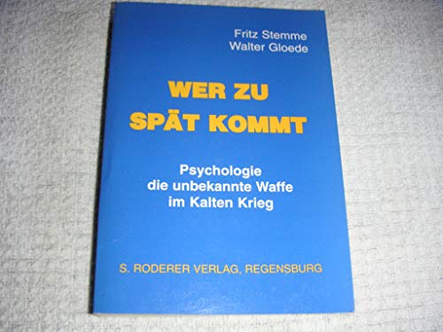 Stock image for Wer zu spt kommt. Psychologie, die unbekannte Waffe im Kalten Krieg for sale by Bernhard Kiewel Rare Books