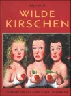 Stock image for Wilde Kirschen. Sittenbilder aus lndlichen Lustgrten for sale by medimops
