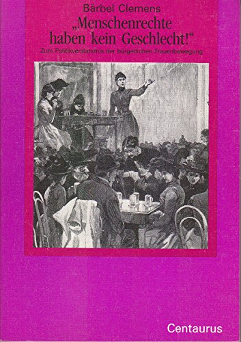 Menschenrechte haben kein Geschlecht!: Zum Politikverständnis der bürgerlichen Frauenbewegung. (F...