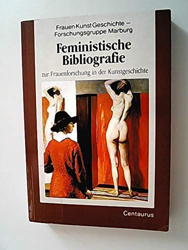 Feministische Bibliographie zur Frauenforschung in der Kunstgeschichte. - Frauen-Kunst-Geschichte-Forschungsgruppe, Marburg