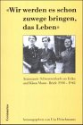 Wir werden es schon zuwege bringen, das Leben - Fleischmann Uta, Schwarzenbach Annemarie, Lühe Irmela von der, Kroll Fredric