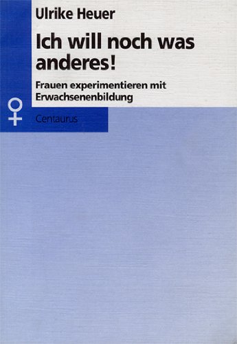 Beispielbild fr Ich will noch was anderes! Frauen experimentieren mit Erwachsenenbildung zum Verkauf von CSG Onlinebuch GMBH