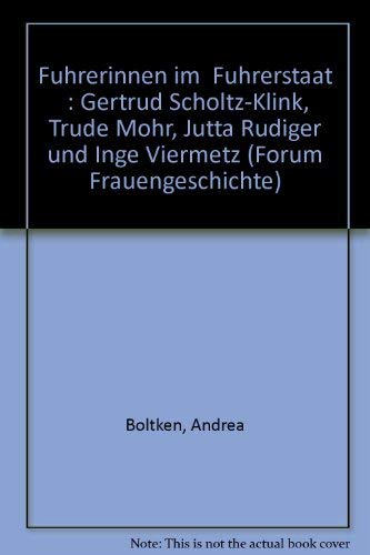 Führerinnen im 'Führerstaat' : Gertrud Scholtz-Klink, Trude Mohr, Jutta Rüdiger und Inge Viermetz. Forum Frauengeschichte ; 18. - Böltken, Andrea