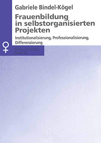 Beispielbild fr Frauenbildung in selbstorganisierten Projekten: Institutionalisierung, Professionalisierung, Differenzierung (Aktuelle Frauen- und Geschlechterforschung) zum Verkauf von medimops
