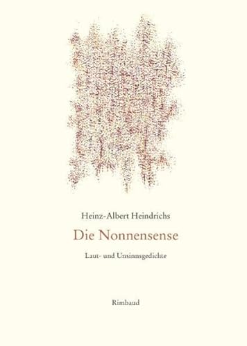 Gesammelte Gedichte: Die Nonnensense: Laut- und Unsinnsgedichte: BD 7 - Heindrichs, Heinz-Albert