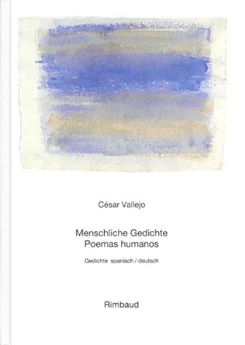 Menschliche Gedichte : Gedichte ; spanisch-deutsch = Poemas humanos. Vallejo, César: Werke ; Bd. 2. - Vallejo, Cesar und Jürgen Kostka