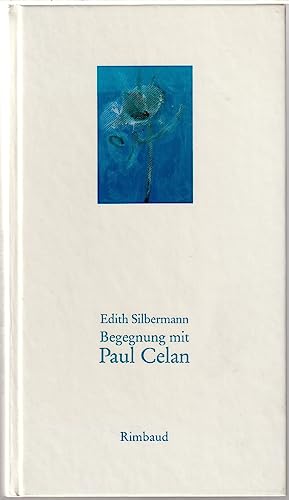 Begegung mit Paul Celan. Erinnerung und Interpretation. - Celan, Paul - Silbermann, Edith.