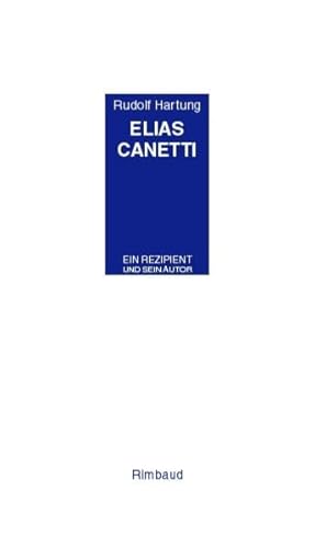 Elias Canetti: Ein Rezipient und sein Autor Ein Rezipient und sein Autor - Hartung, Rudolf