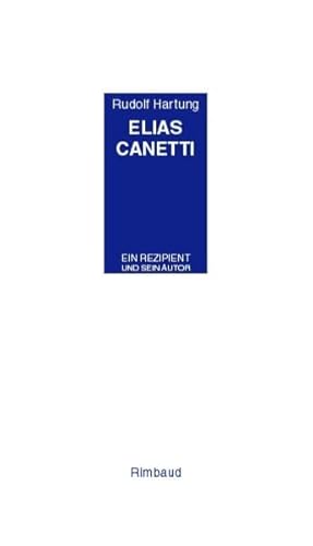 Elias Canetti. Ein Rezipient und sein Autor