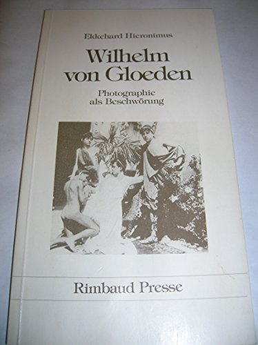 Wilhelm von Gloeden: Photographie als Beschwörung - Hieronimus Ekkehard